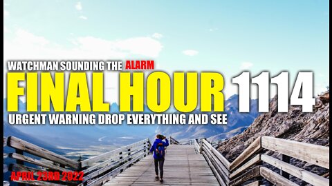 FINAL HOUR 1114 - URGENT WARNING DROP EVERYTHING AND SEE - WATCHMAN SOUNDING THE ALARM