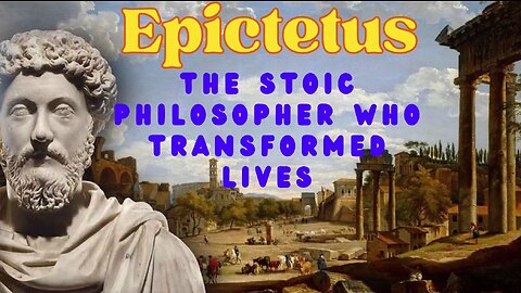 Epictetus: The Stoic Philosopher Who Transformed Lives