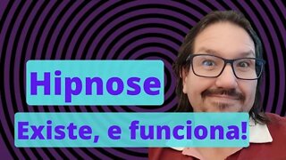 SIM! Hipnose existe e funciona!