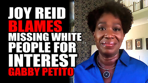 Joy Reid BLAMES "Missing White People" Syndrome on Gabby Petito Missing Case