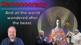 Demonocracy: and all the world wondered after the Beast.