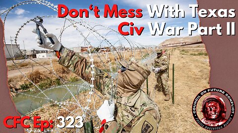 Council on Future Conflict Episode 323: Don’t Mess With Texas, Civ War Part II