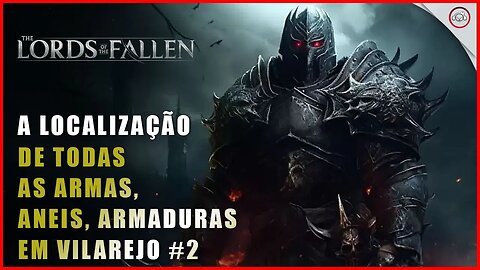 Lords of the Fallen, A localização de todas as armas, armaduras e aneis em vilarejo #2 | Super-Dica