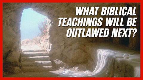 What Teachings of the Bible Will Be Made Illegal Next?