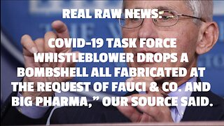 REAL RAW NEWS: COVID-19 TASK FORCE WHISTLEBLOWER DROPS A BOMBSHELL ALL FABRICATED AT THE REQUEST OF