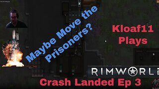 Lets Play Rimworld with Kloaf11: Crashlanded 3 Moving Prisoners?