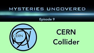 Mysteries Uncovered Ep. 9: CERN Collider