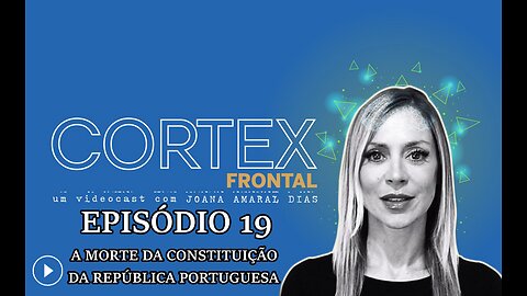 🎬🔥EP19: CÓRTEX FRONTAL COM JOANA AMARAL DIAS: A MORTE DA CONSTITUIÇÃO DA REPÚBLICA PORTUGUESA🔥🎬