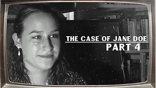 The Case Of Jane Doe | Part 4