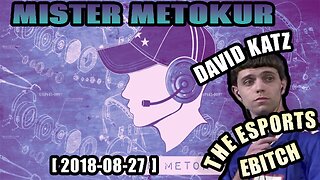 Mister Metokur - David Katz The Esports Ebitch [2018-08-27]
