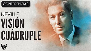 💥 VISION CUADRUPLE ❯ Neville Goddard ❯ CONFERENCIA COMPLETA 📚