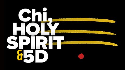 Chi, Holy Spirit & 5D!