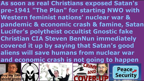 CIA's Steven BenNun is Satan Lucifer's cover up agent for nuclear war and economic crash and vaccine