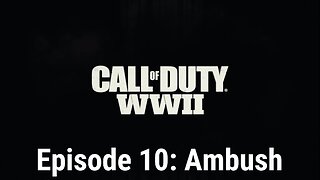 Call of Duty WW2 Episode 10: Ambush