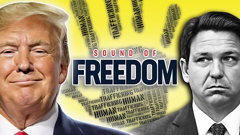 President Trump Endorses Sound of Freedom As DeSantis Shows Leniency Toward Human Traffickers