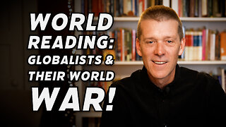 WORLD READ: STOPPING THE GLOBALISTS BEFORE THEY PUSH US CLOSER TO GLOBAL CONFLICT!