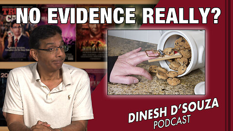 NO EVIDENCE REALLY? Dinesh D’Souza Podcast Ep664