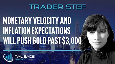 Trader Stef: Monetary Velocity and Inflation Expectations Will Push Gold Past $3,000