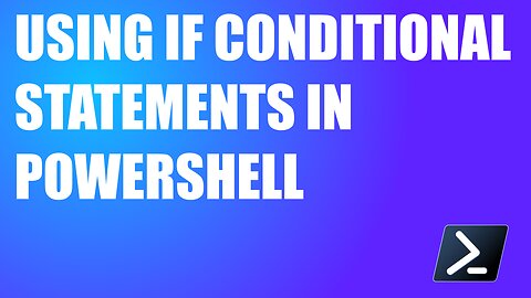 Using If Conditional Statements in PowerShell