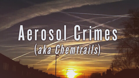 Aerosol Crimes (aka Chemtrails)