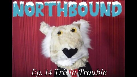 Northbound: Ep 14. Trivia Trouble