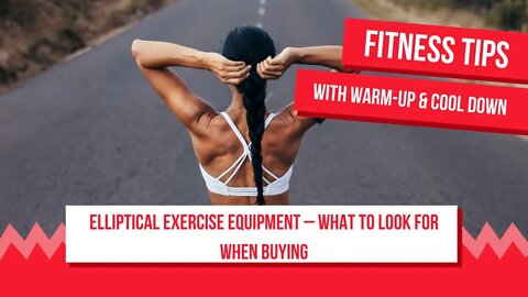 Elliptical Exercise Equipment – What To Look For When Buying