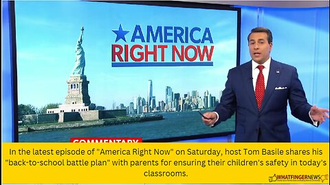 In the latest episode of "America Right Now" on Saturday, host Tom Basile shares