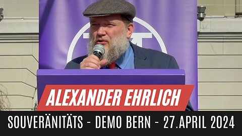 Alexander Ehrlich, Unternehmer | Souveränitäts-Demo | Bern Bundesplatz - 27.4.2024