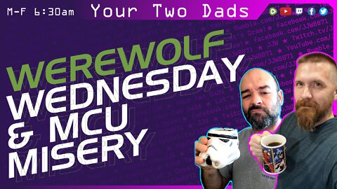 WEREWOLF Wednesday & Marvel Misery | Your Two Dads 10.12.22
