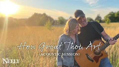 How Great Thou Art - NEELY (Acoustic Hymn)