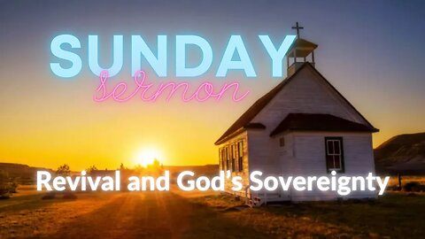 Sunday Sermon November 5, 2023 Revival and Gods Sovereignty