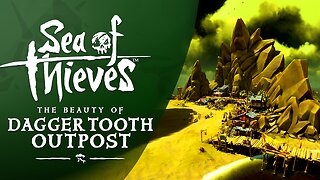 Sea of Thieves: The Beauty of Dagger Tooth Outpost