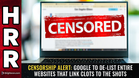 Censorship ALERT: Google to de-list entire websites that link CLOTS to the SHOTS