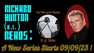 Richard Burton (A.I.) Reads : "The War of the Worlds" - New Series Starts 9/9/23 !