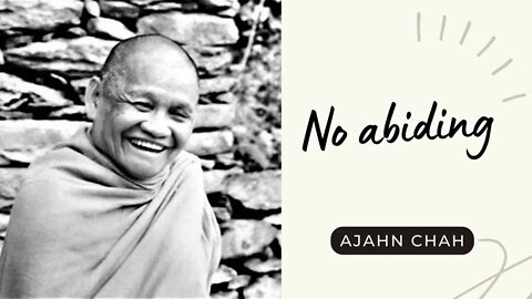 Ajahn Chah I No abiding I Collected Teachings I 4/58