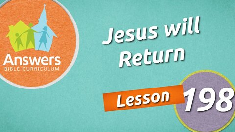 Jesus will Return | Answers Bible Curriculum: Lesson 198