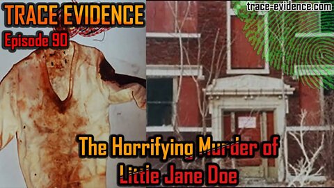 The Horrifying Murder of Little Jane Doe - Trace Evidence #90