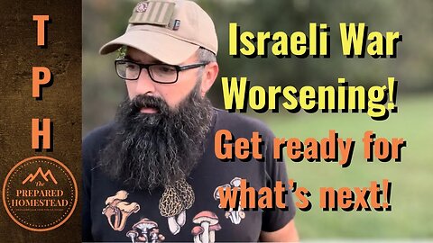 Israeli War worsens. Get Ready for what’s Next!