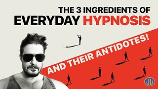 The 3 Ingredients of Everyday Hypnosis (And Their Antidotes)
