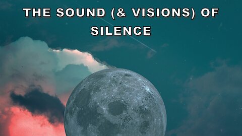 The Sound (& Visions) of Silence