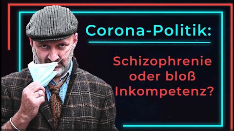 Corona-Politik: Schizophrenie oder bloß Inkompetenz?