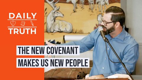 The New Covenant Makes Us New People