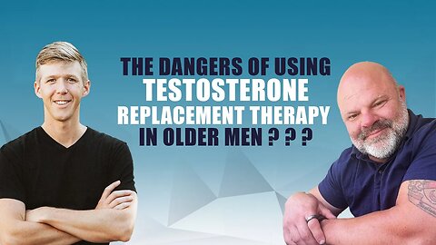 The dangers of using testosterone replacement therapy in older men ? ? ?