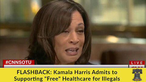 FLASHBACK: Kamala Harris Admits to Supporting "Free" Healthcare for Illegals