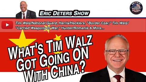 What's Tim Walz Got Going On With China? | Eric Deters Show