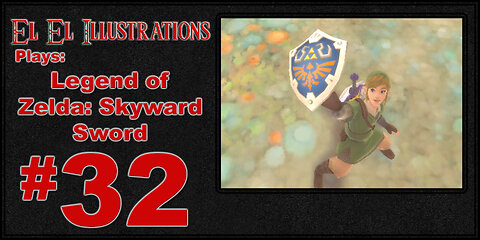 El El Plays The Legend of Zelda: Skyward Sword Episode 32: Here We Go Again!