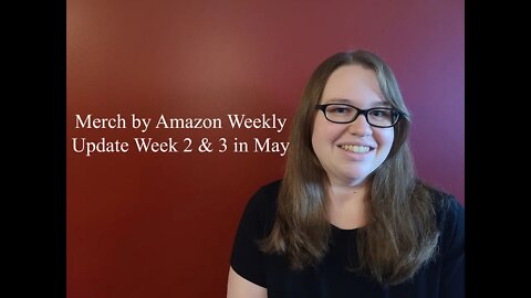 Merch by Amazon Weekly Update Week 2 & 3 in May