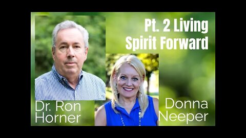 69: Pt. 2 Living Spirit Forward - Dr. Ron Horner & Donna Neeper