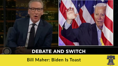 Bill Maher: Biden Is Toast