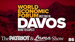 The Patriot & Lama Show - Episode 86 - World Economic Forum Meeting in Davos